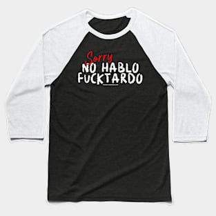 Sorry, no hablo fucktardo! Baseball T-Shirt